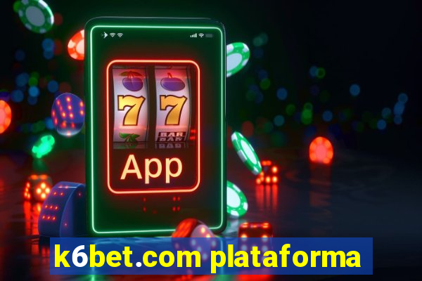 k6bet.com plataforma